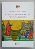 VALORI RELIGIOASE PROTEJATE PRIN NORME JURIDICE de PREOT MIHAI - IULIAN NECULA , 2021