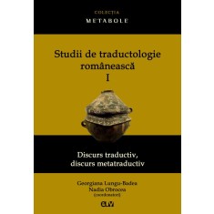 Studii de traductologie romaneasca (Vol. 1) &ndash; Georgiana Lungu-Badea, Nadia Obrocea (coordonatori)