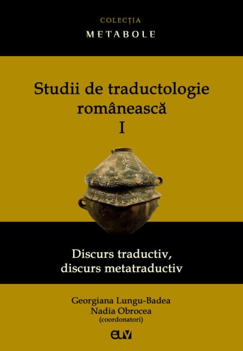 Studii de traductologie romaneasca (Vol. 1) &ndash; Georgiana Lungu-Badea, Nadia Obrocea (coordonatori)