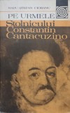 PE URMELE STOLNICULUI CONSTANTIN CANTACUZINO-RADU STEFAN CIOBANU-223394