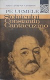 PE URMELE STOLNICULUI CONSTANTIN CANTACUZINO-RADU STEFAN CIOBANU