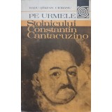 PE URMELE STOLNICULUI CONSTANTIN CANTACUZINO-RADU STEFAN CIOBANU-223394