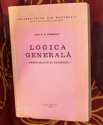 D. Stoianovici - Logica generala. Crestomatie si exercitii 1984 foto