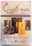 Credinte care au schimbat lumea istoria si ideile marilor religii - John Bowker