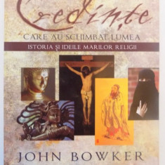 Credinte care au schimbat lumea istoria si ideile marilor religii - John Bowker