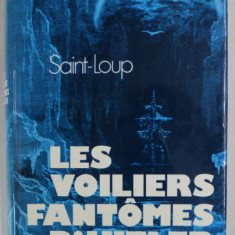 LES VOILIERS FANTOMES D 'HITLER par SAINT - LOUP , 1973 , PREZINTA HALOURI DE APA *