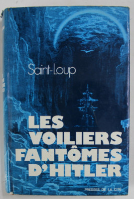 LES VOILIERS FANTOMES D &amp;#039;HITLER par SAINT - LOUP , 1973 , PREZINTA HALOURI DE APA * foto