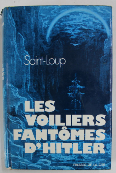 LES VOILIERS FANTOMES D &#039;HITLER par SAINT - LOUP , 1973 , PREZINTA HALOURI DE APA *