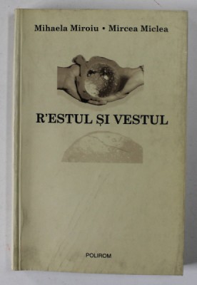 R&amp;#039;ESTUL SI VESTUL de MIHAELA MIROIU si MIRCEA MICLEA , 2005 foto