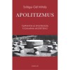 Apolitizmus - T&aacute;mpontok az apolitikuss&aacute;g fogalm&aacute;nak meg&eacute;rt&eacute;s&eacute;hez - Szil&aacute;gyi-G&aacute;l Mih&aacute;ly