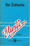 Cumpara ieftin Iluzii - Ilie Zaharia, Roman, Editura Demiurg, 1994, 267 pagini, ISBN 973-96294-2-3
