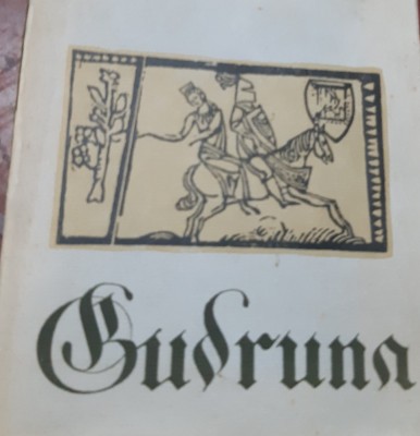 GUDRUNA , TALMACIRE DUPA TEXTUL MEDIEVAL GERMAN DE VIRGIL TEMPEANU foto