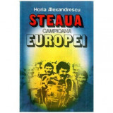 Cumpara ieftin Horia Alexandrescu - Steaua campioana Europei - 115096