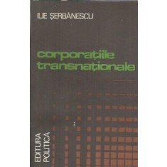 Corporatiile transnationale - Ilie Serbanescu