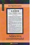Adancirea crestinismului. Conferinte populare publicate in revista &amp;amp;amp;amp;quot;AGRU. Organul Asociatiei Generale a Romanilor Uniti&amp;amp;amp;amp;q