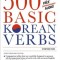 500 Basic Korean Verbs: The Only Comprehensive Guide to Conjugation and Usage