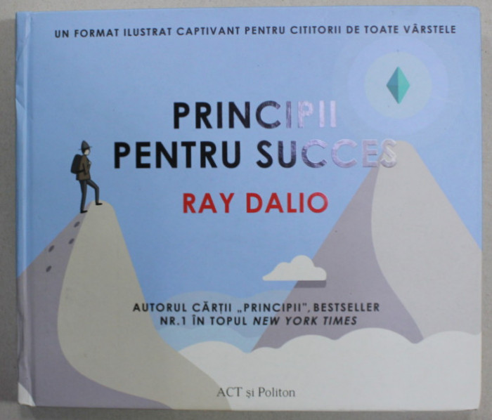 PRINCIPII PENTRU SUCCES de RAY DALIO , FORMAT ILUSTRAT... PENTRU TOATE VARSTELE , 2022 , COTOR CU MIC DEFECT