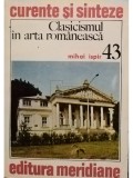 Mihai Ispir - Clasicismul in arta romaneasca (Editia: 1984)