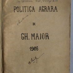 POLITICA AGRARA LA ROMANI , DEZVOLTAREA CHESTIUNII AGRARE IN TOATE TARILE LOCUITE DE ROMANI IN SEC. XVII , XVIII si XIX de GH. MAIOR , 1906