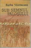 Sub Semnul Palosului - Barbu Slatineanu, Minerva, 1989, Roman, Beletristica, 235 Pagini