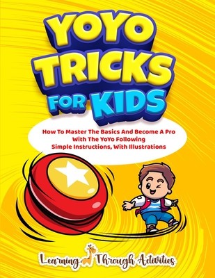 YoYo Tricks For Kids: How To Master The Basics And Become A Pro With The YoYo Following Simple Instructions, With Illustrations foto