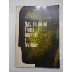 MAX REINHARDT TEATRU INTRE VIS SI REALITATE - HEINRICH BRAULICH