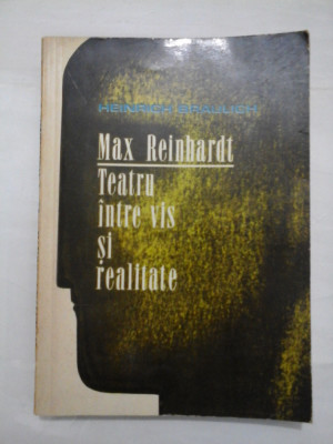 MAX REINHARDT TEATRU INTRE VIS SI REALITATE - HEINRICH BRAULICH foto