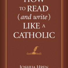 How to Read (and Write) Like a Catholic