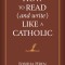 How to Read (and Write) Like a Catholic