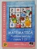 MATEMATICA , PROBLEME PENTRU CLASELE I - II , EDITIA A III - A de ION PETRICA ... AURELIA FIERASCU , 2001