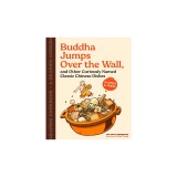 Buddha Jumps Over the Wall, and Other Curiously Named Classic Chinese Dishes: A Graphic Cookbook--26 Recipes &amp; Stories