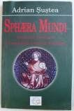SPHAERA MUNDI - PARADIGMA FILOSOFICA A COSMOGONIEI POPORANE ROMANESTI de ADRIAN SUSTEA