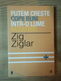 PUTEM CRESTE COPII BUNI INTR-0 LUME NEGATIVA ! de ZIG ZIGLAR , 2013