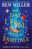 The Day I Fell Into a Fairytale: The bestselling classic adventure | Ben Miller, Simon &amp; Schuster Ltd