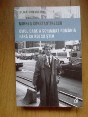 n7 Mihnea Constantinescu: omul care a schimbat Romania- Iulian Comanescu foto