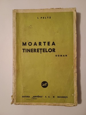 I. Peltz - Moartea tinerețelor (roman) foto