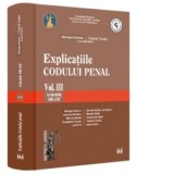 Explicatiile Codului penal. Vol. III. Articolele 188-256 - Tudorel Toader, George Antoniu