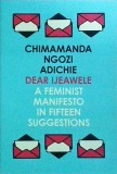 Ngozi Adichie - Dear Ijeawele, or a Feminist Manifesto in Fifteen Suggestions