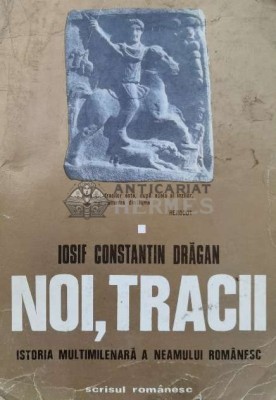 Noi, tracii, vol. 1. Istoria multimilenara a neamului romanesc - 1976 - Iosif Constantin Dragan (I51) foto