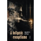 A hallgat&aacute;s evang&eacute;liuma - Bal&aacute;zs F. Attila
