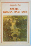 ARADUL , CETATEA MARII UNIRI de ALEXANDRU ROZ , 1993