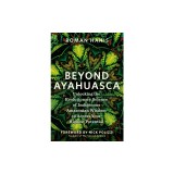 Beyond Ayahuasca: Unlocking the Evolutionary Science of Indigenous Amazonian Wisdom to Access Your Highest Potential