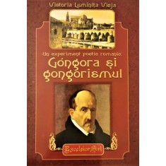 Un experiment poetic romanic: Gongora si gongorismul &ndash; Victoria Luminita Vleja