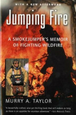 Jumping Fire: A Smokejumper&amp;#039;s Memoir of Fighting Wildfire, Paperback/Murry A. Taylor foto