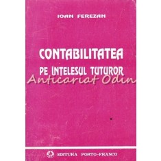 Contabilitatea Pe Intelesul Tuturor - Ioan Ferezan