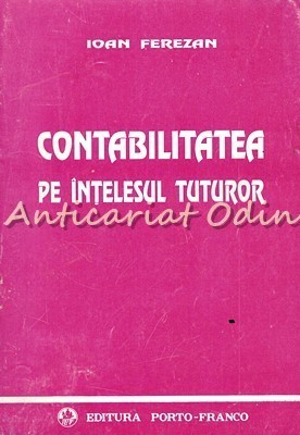 Contabilitatea Pe Intelesul Tuturor - Ioan Ferezan