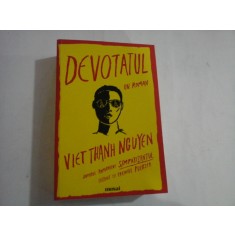 DEVOTATUL - UN ROMAN - VIET THANH NGUYEN - AUTORUL ROMANULUI SIMPATIZANTUL, DISTINS CU PREMIUL PULITZER