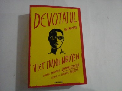 DEVOTATUL - UN ROMAN - VIET THANH NGUYEN - AUTORUL ROMANULUI SIMPATIZANTUL, DISTINS CU PREMIUL PULITZER foto