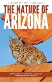 The Nature of Arizona: An Introduction to Familiar Plants, Animals &amp; Outstanding Natural Attractions