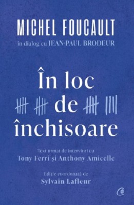 In Loc De Inchisoare. Michel Foucault In Dialog Cu Jean-Paul Brodeur, Michel Foucault , Jean-Paul Brodeur, Tony Ferri, Anthony Amicelle , Sylvain Lafl foto
